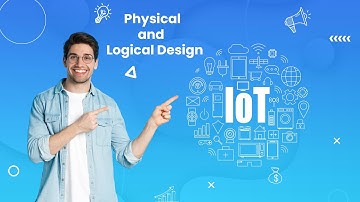 IoT Designs Explained: Uncover Logical and Physical Frameworks