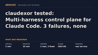 claudexor tested: Multi-harness control plane for Claude Code. 3 failures, none needed a human.
