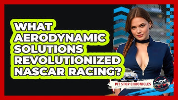 What Aerodynamic Solutions Revolutionized NASCAR Racing? - Pit Stop Chronicles