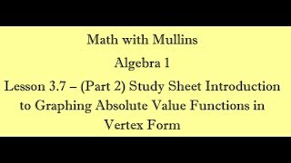 3.7 (Part 2) Study Sheet Introduction to Graphing Absolute Value Functions in Vertex Form