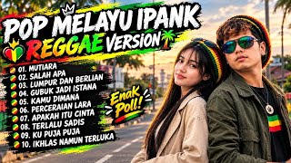 POP MELAYU IPANK REGGAE VERSION 🔥 Lagu Melayu Terbaik & Paling Enak Didengar