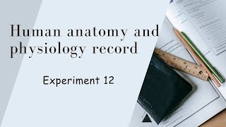 Human anatomy and physiology | Record |Experiment 12 | Pharm.D | notes | Doctor of pharmacy | HAP
