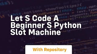 Celebrity Let s code a beginner s python slot machine Net Worth