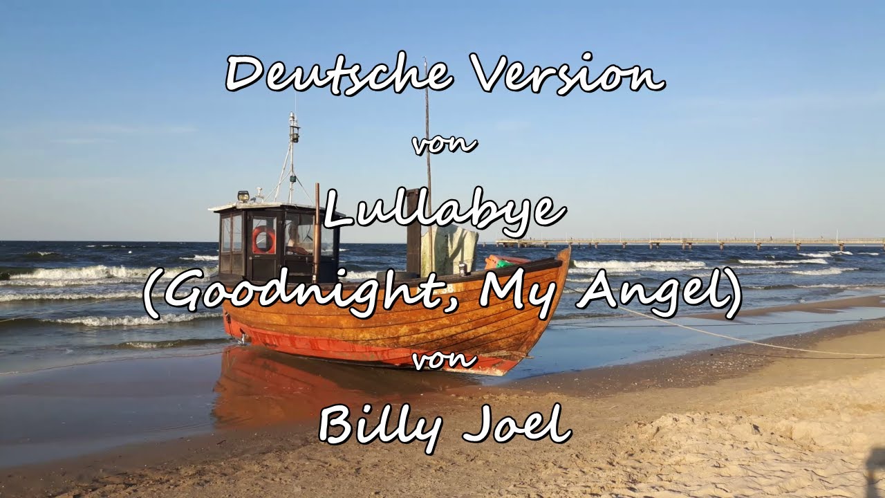 Watch Wiegenlied (Gut' Nacht, mein Engel) (Cover von "Lullabye (Goodnight, My Angel)" von Billy Joel) on YouTube Watch Wiegenlied (Gut' Nacht, mein Engel) (Cover von "Lullabye (Goodnight, My Angel)" von Billy Joel) on YouTube