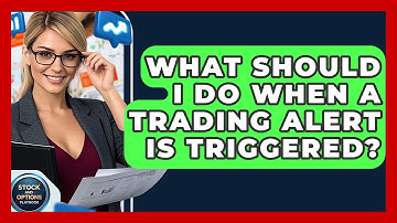 What Should I Do When A Trading Alert Is Triggered? - Stock and Options Playbook