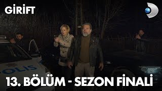 Girift 13. Bölüm - Sezon Finali