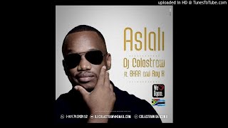 DJ Colastraw - Aslali Feat. Bhar and Roy K