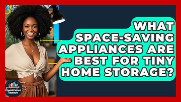 What Space-saving Appliances Are Best For Tiny Home Storage? - Your Organization Mentor