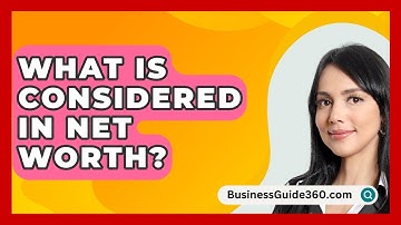 What Is Considered In Net Worth? - BusinessGuide360.com