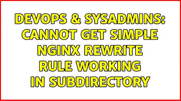 DevOps & SysAdmins: Cannot get simple nginx rewrite rule working in subdirectory