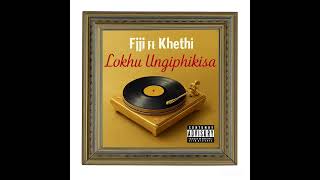Fiji X Khethi  Lokhu Ungiphikisa