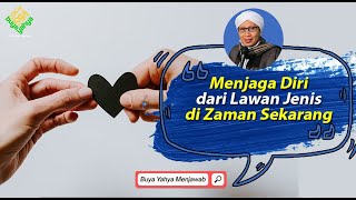 Menjaga Diri dari Lawan Jenis di Zaman Sekarang - Buya Yahya Menjawab