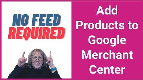 How To Upload Products To Google Merchant Center