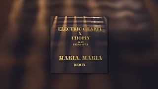 Electric Chapel x Chopin feat. Cezar Gună - Maria, Maria (Remix) | Official Visualizer