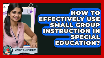 How To Effectively Use Small Group Instruction In Special Education? - Aspiring Teacher Guide