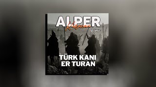 Er Turan - TÜRK KANI ( Alper Karacan Remix ) #2024