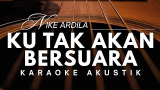 KU TAK AKAN BERSUARA - NIKE ARDILA ( Karaoke Akustik )