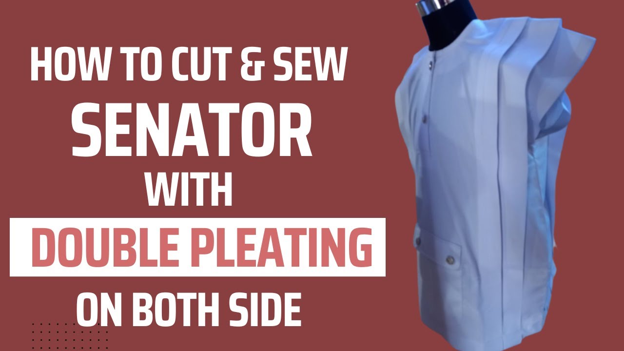How to Cut and Sew a Senator with Double Pleating on Both Side |Full ...