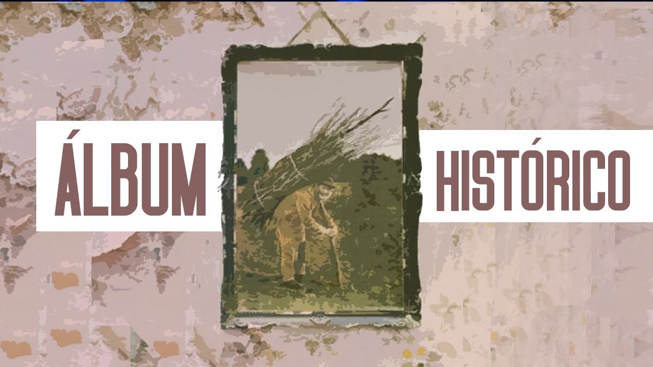 ÁLBUM HISTÓRICO: LED ZEPPELIN IV - YouTube
