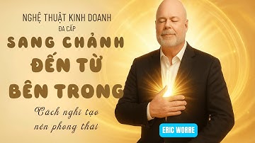 NGHỆ THUẬT KINH DOANH ĐA CẤP P1.2 - SANG CHẢNH ĐẾN TỪ BÊN TRONG - CÁCH NGHĨ TẠO NÊN PHONG THÁI
