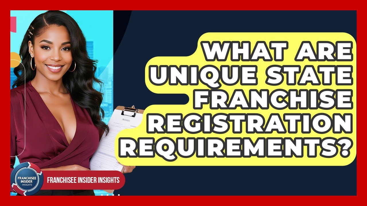 What Are Unique State Franchise Registration Requirements? - Franchisee Insider Insights