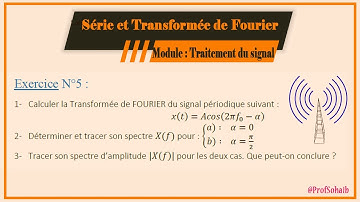 Traitement du Signal: Série N°2 {Série et Transformée de Fourier} Correction[   Exercice: 5]