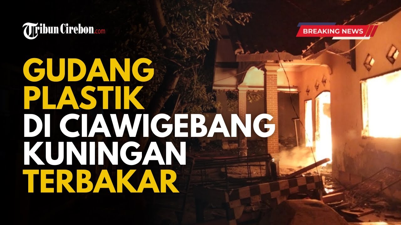 🔴 BREAKING NEWS - Kebakaran Gudang Plastik di Cilombang Ciawigebang, Kuningan