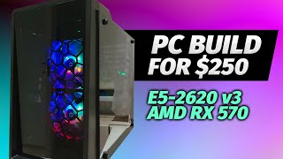 PC Build for $250 - Intel Xeon E5-2620 v3 and AMD RX 570