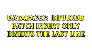 Databases: InfluxDB batch insert only inserts the last line