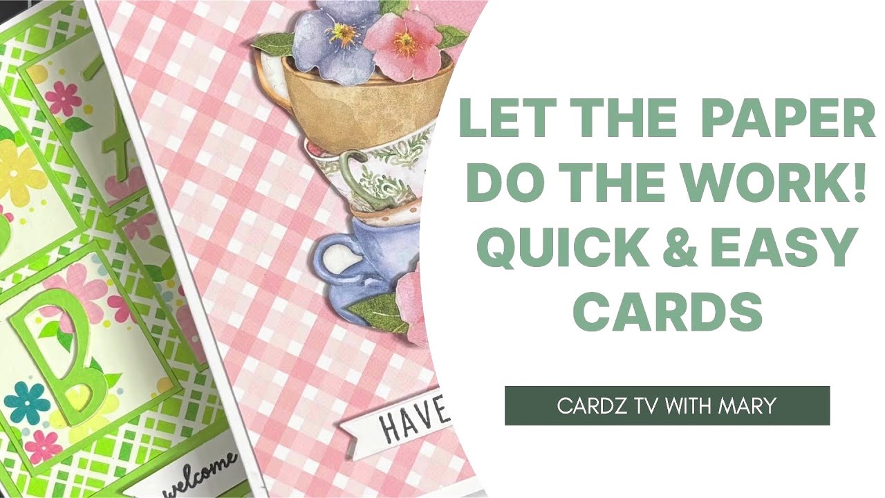 LET THE PAPER DO THE WORK! QUICK & EASY CARDS