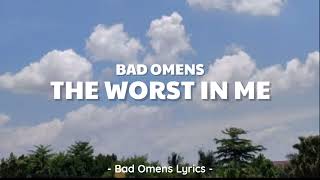 Bad Omens - The Worst In Me (Lyrics) 🎵