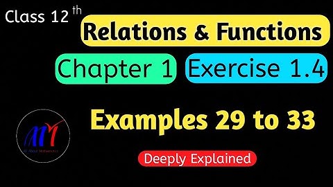 Chapter 1 Exercise 1.4 ( Examples 29 to 33 ) Relations & Functions Class 12 Maths | NCERT Solutions