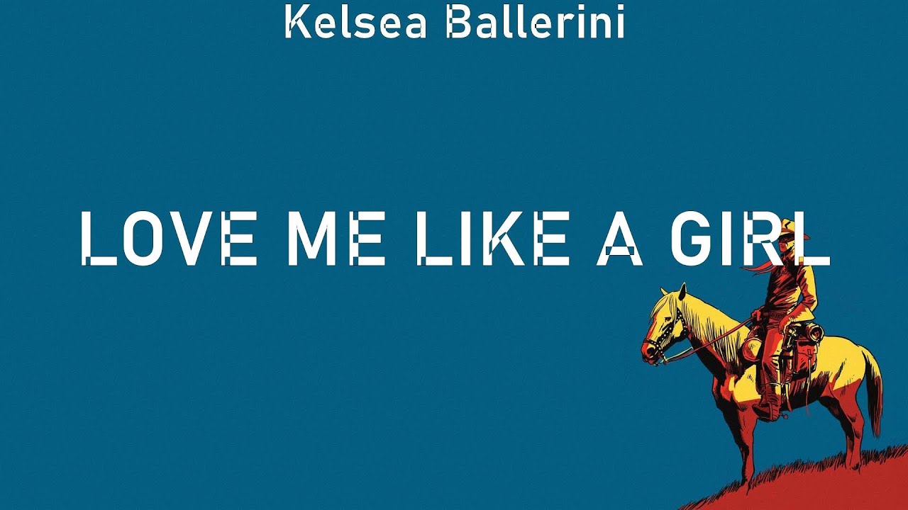 Kelsea Ballerini love me like a girl lyrics Evans, Old