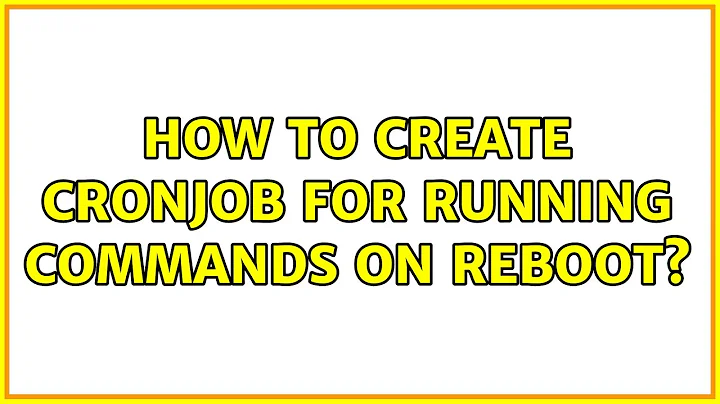 How to create CronJob for running commands on reboot?