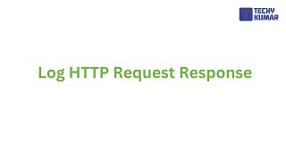 Debugging Made Easy: Logging HTTP Request and Response in Spring Boot