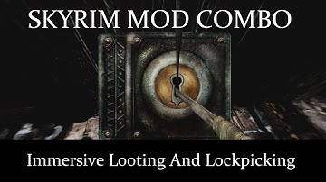 Skyrim Mod Combo: Immersive Looting And Lockpicking Links Included