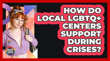 How Do Local LGBTQ+ Centers Support During Crises? - Queer Teens United