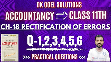 RECTIFICATION OF ERRORS CLASS 11 | CH-18 | DK GOEL | Q-1,2,3,4,5,6 | PRACTICAL QUES|TWO SIDED ERRORS