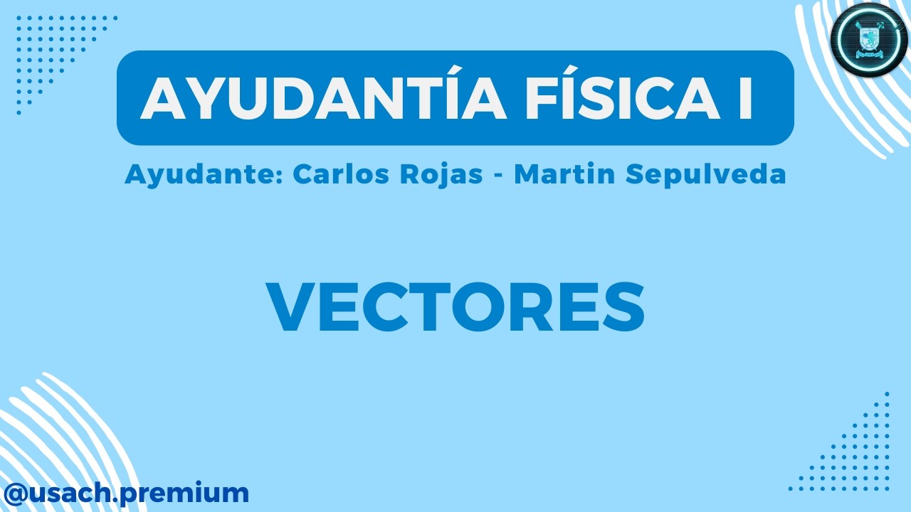 Física 1 - Intensivo PEP 1: Vectores [Carlos Rojas - Martin Sepúlveda]