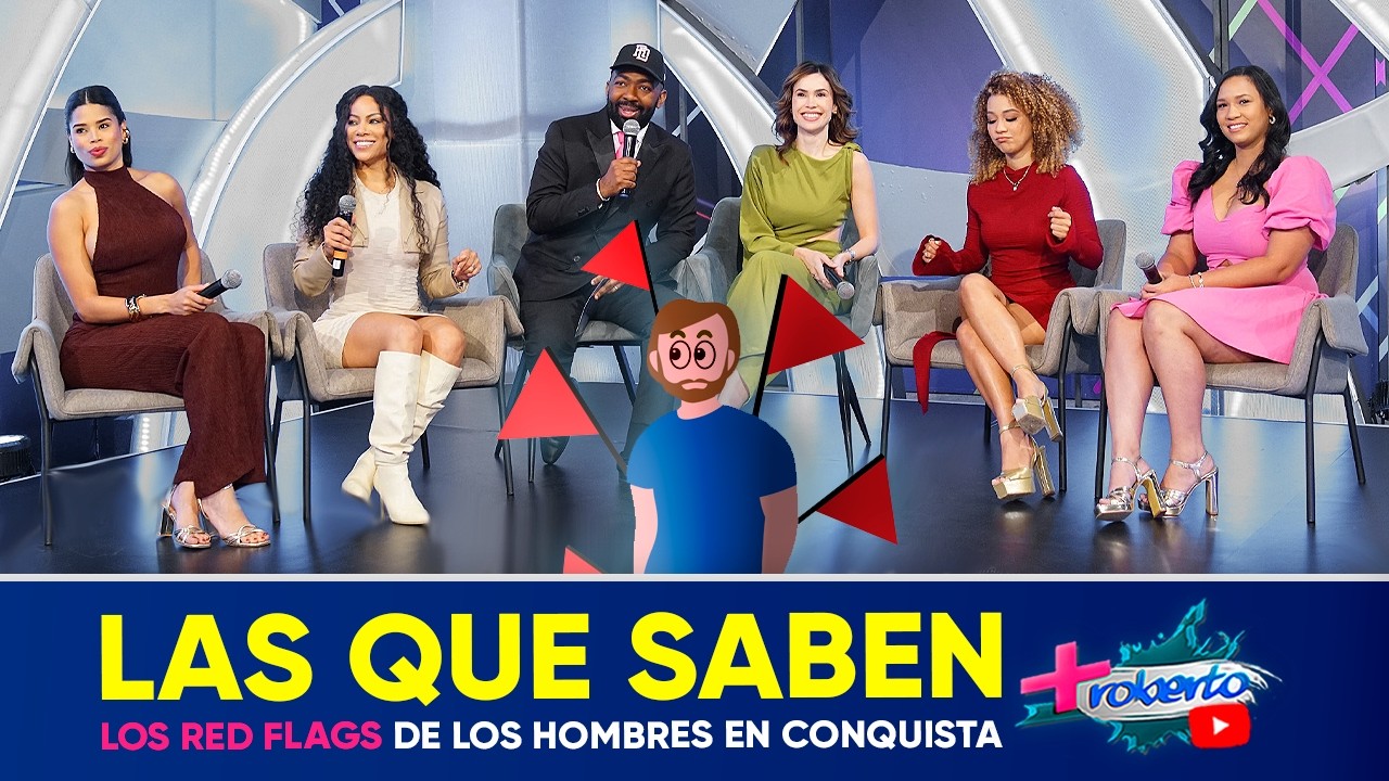 Red Flags de los hombres en conquista | Las que saben | MAS ROBERTO