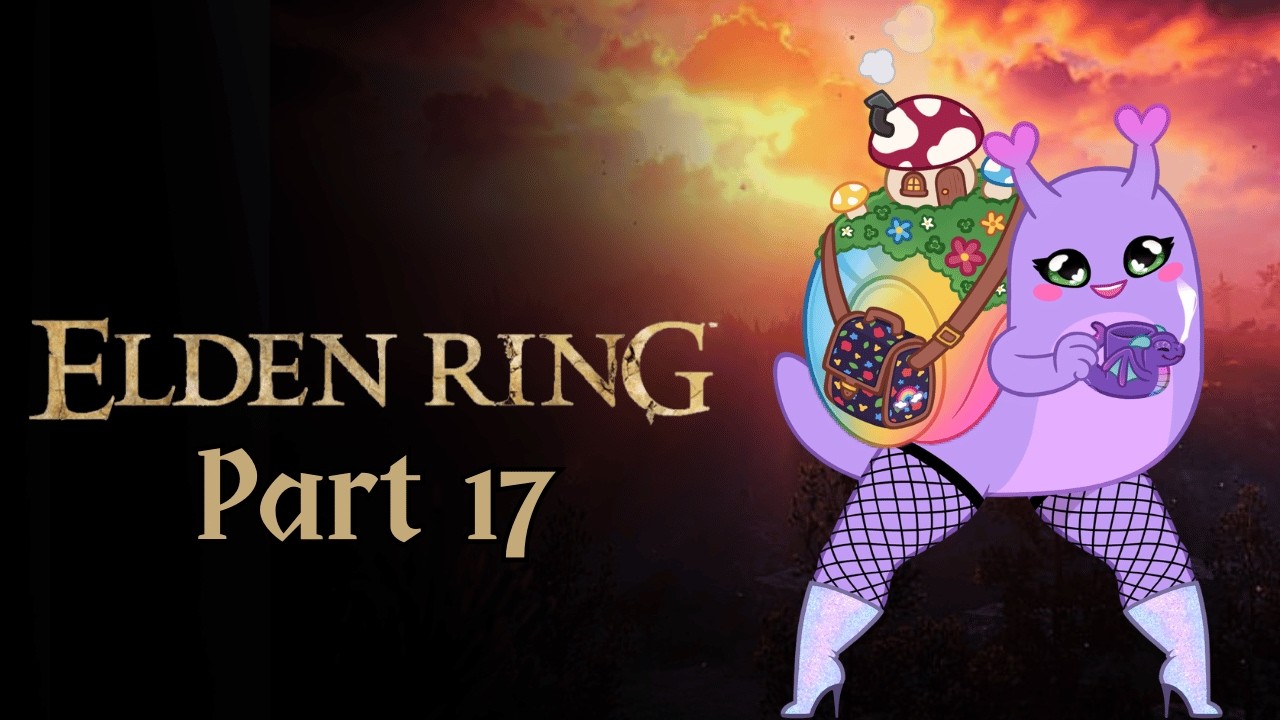 Snails Up! | Elden Ring | Part 17