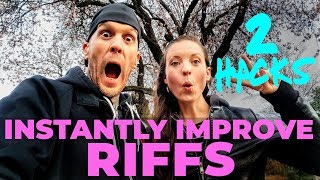 2 Hacks to Instantly Improve Your Riffs