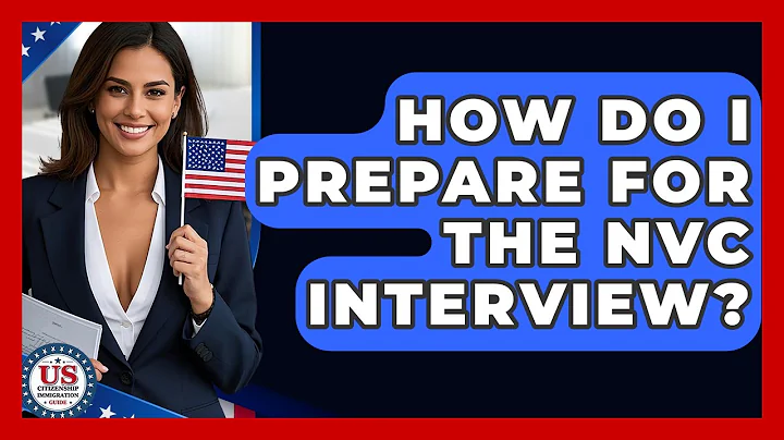 How Do I Prepare For The NVC Interview? - US Citizenship Immigration Guide