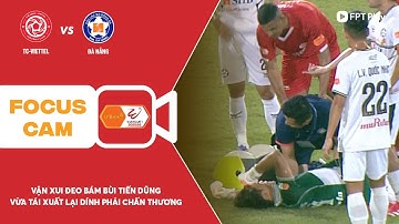 VẬN XUI ĐEO BÁM, THỦ THÀNH BÙI TIẾN DŨNG VỪA TÁI XUẤT LẠI DÍNH PHẢI CHẤN THƯƠNG | FOCUS CAM