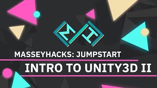 MasseyHacks: JumpStart Workshop - Introduction to Unity3D II