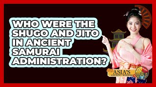 Who Were The Shugo And Jito In Ancient Samurai Administration? - Asias Ancient Wisdom