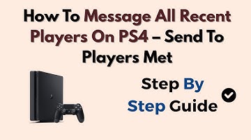 How To Message All Recent Players On PS4 – Send To Players Met