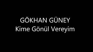 gökhan günay kime gönül vereyim Resimi