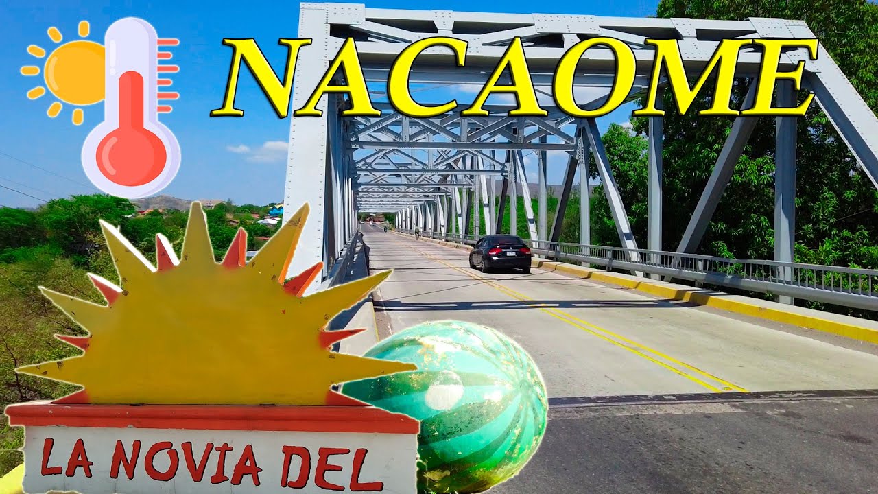 NACAOME VALLE 🇭🇳 La Novia Del Sol, La Ciudad Mas Caliente de Honduras