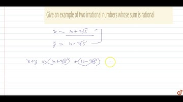 Give an example of two irrational numbers whose sum is rational